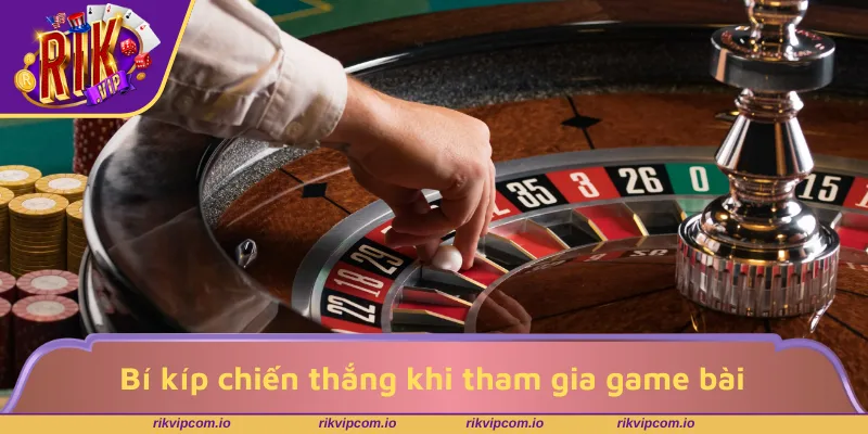 Bí kíp chiến thắng khi tham gia game bài