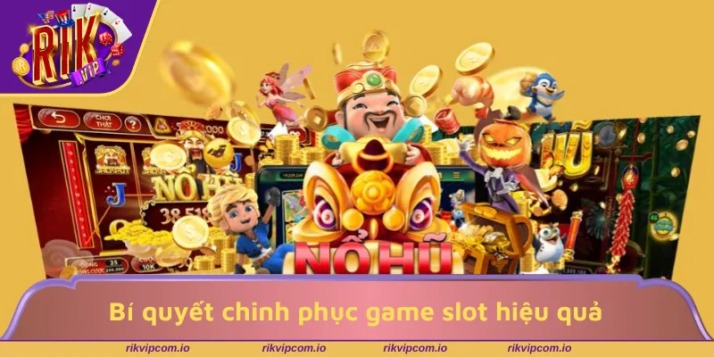 Bí quyết chinh phục game slot hiệu quả