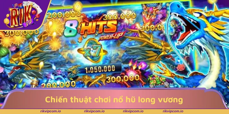 Chiến thuật chơi nổ hũ long vương từ cao thủ