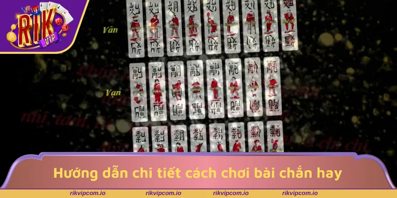 Hướng dẫn chi tiết cách chơi bài chắn hay