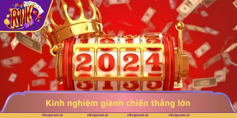 Kinh nghiệm giành chiến thắng lớn ở sảnh nổ hũ RIKVIP