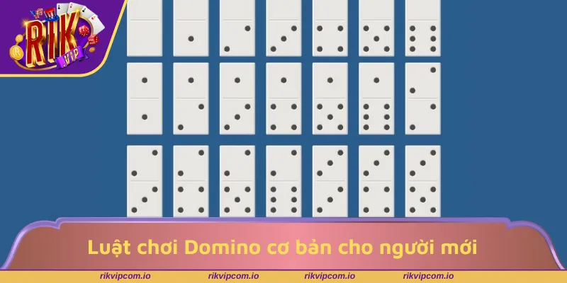 Luật chơi Domino cơ bản cho người mới