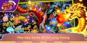 Mẹo Hay Game Nổ Hũ Long Vương