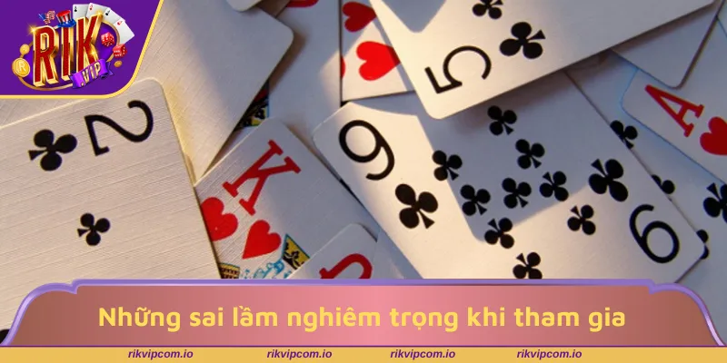 Những sai lầm nghiêm trọng khi tham gia bàn chơi