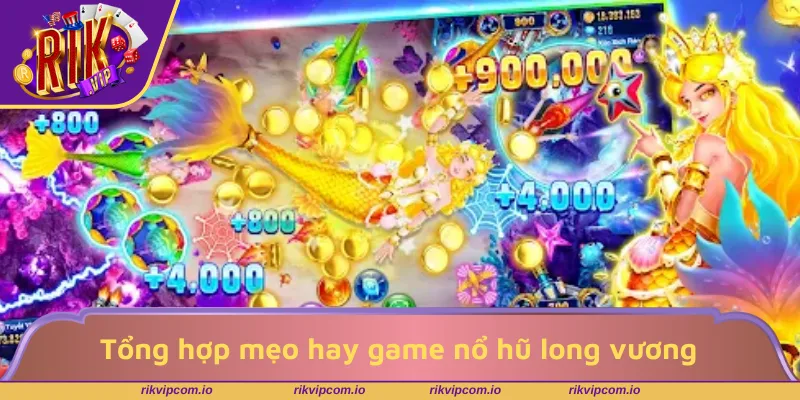 Tổng hợp mẹo hay game nổ hũ long vương hiệu quả