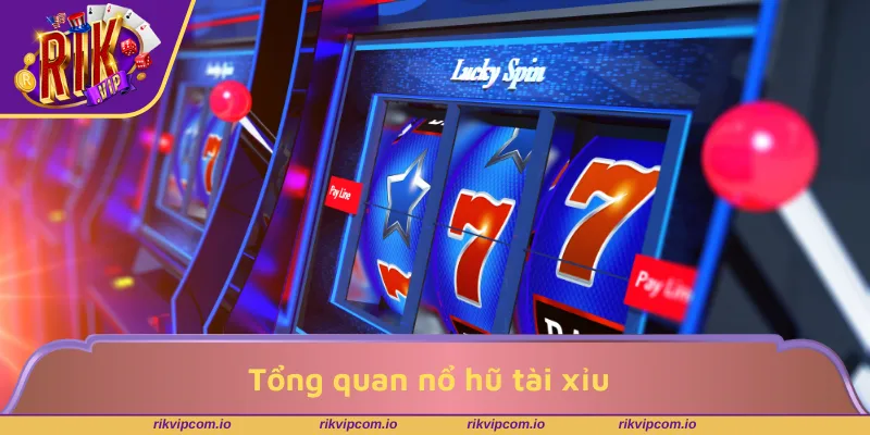 Tổng quan nổ hũ tài xỉu dành cho người mới bắt đầu